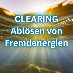 Clearing- das Ablösen von Fremdenergien