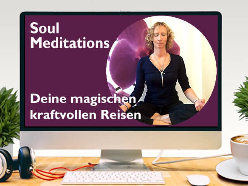 Soul Meditations – Deine magischen Reisen zu Dir selbst (MP3 & MP4)