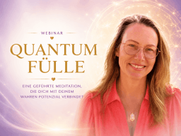 Quantum Fülle – Eine geführte Meditation, die dich mit deinem wahren Potenzial verbindet