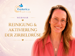 Reinigung & Aktivierung der Zirbeldrüse – ein Webinar für Körper, Energie & Bewusstsein