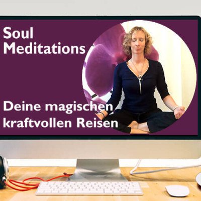 Soul Meditations – Deine magischen Reisen zu Dir selbst (MP3 & MP4)